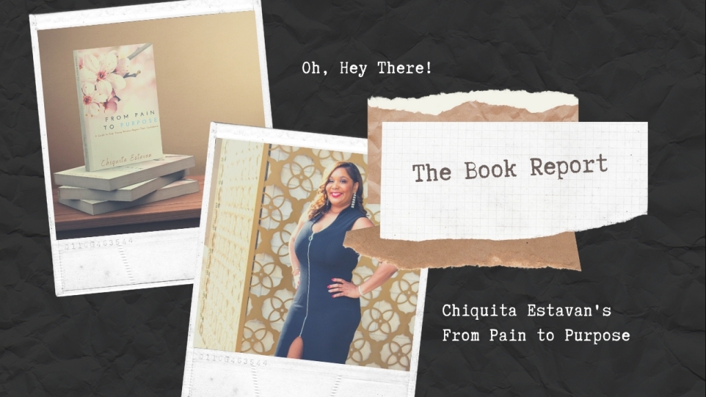 The Book Report: Chiquita Estavan’s From Pain to Purpose